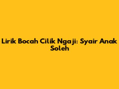 Lirik Bocah Cilik Ngaji: Syair Anak Soleh