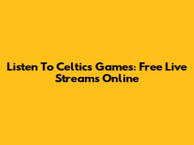 Listen To Celtics Games: Free Live Streams Online