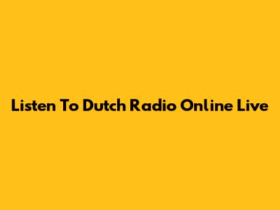 Listen To Dutch Radio Online Live