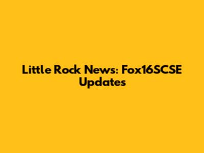Little Rock News: Fox16SCSE Updates