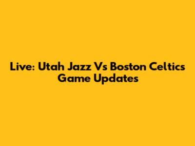 Live: Utah Jazz Vs Boston Celtics Game Updates
