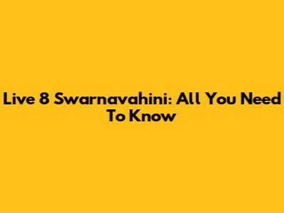 Live 8 Swarnavahini: All You Need To Know
