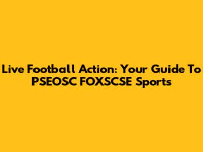 Live Football Action: Your Guide To PSEOSC FOXSCSE Sports