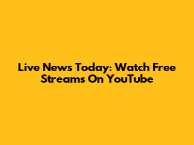 Live News Today: Watch Free Streams On YouTube