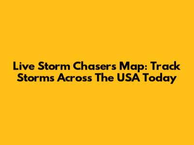Live Storm Chasers Map: Track Storms Across The USA Today