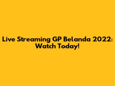 Live Streaming GP Belanda 2022: Watch Today!