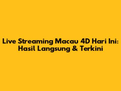 Live Streaming Macau 4D Hari Ini: Hasil Langsung & Terkini
