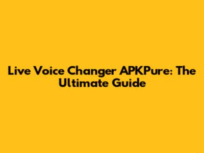 Live Voice Changer APKPure: The Ultimate Guide