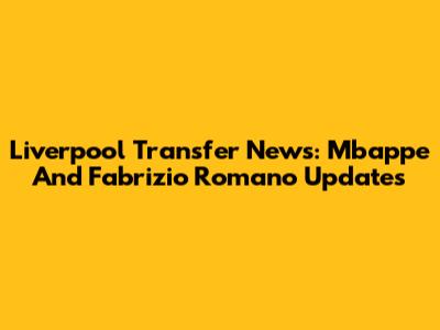 Liverpool Transfer News: Mbappe And Fabrizio Romano Updates