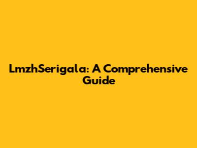 LmzhSerigala: A Comprehensive Guide