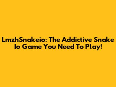 LmzhSnakeio: The Addictive Snake Io Game You Need To Play!