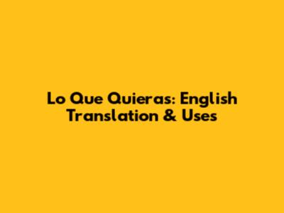 Lo Que Quieras: English Translation & Uses