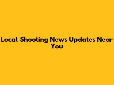 Local Shooting News Updates Near You
