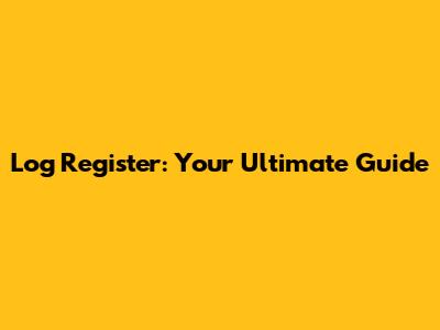 Log Register: Your Ultimate Guide