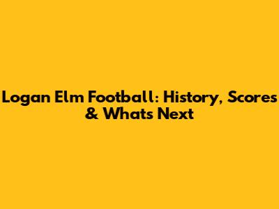 Logan Elm Football: History, Scores & What's Next