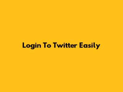 Login To Twitter Easily