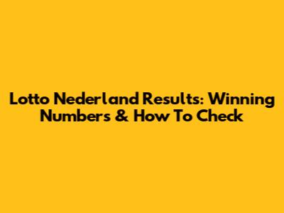 Lotto Nederland Results: Winning Numbers & How To Check