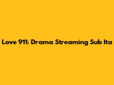 Love 911: Drama Streaming Sub Ita