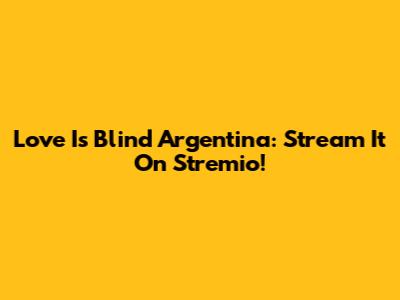 Love Is Blind Argentina: Stream It On Stremio!