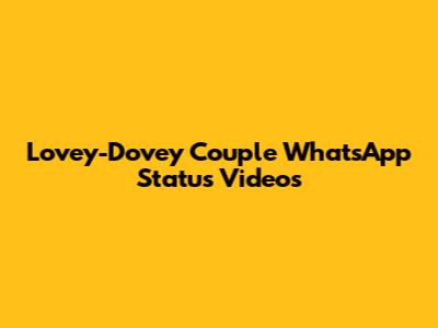 Lovey-Dovey Couple WhatsApp Status Videos