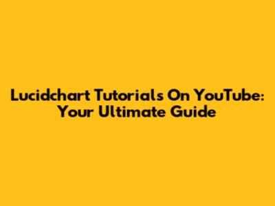 Lucidchart Tutorials On YouTube: Your Ultimate Guide