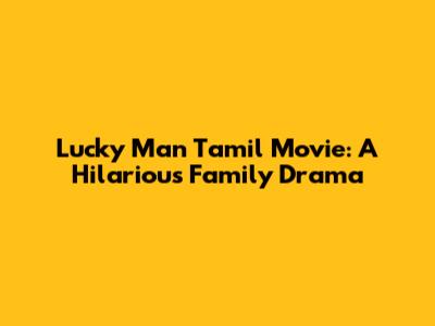 Lucky Man Tamil Movie: A Hilarious Family Drama