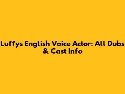 Luffy's English Voice Actor: All Dubs & Cast Info