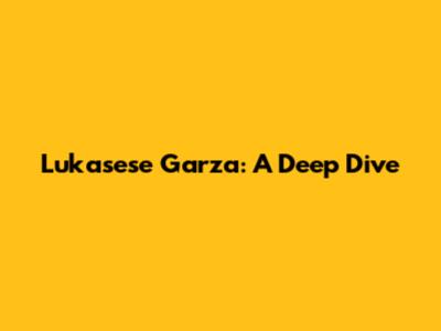 Lukasese Garza: A Deep Dive