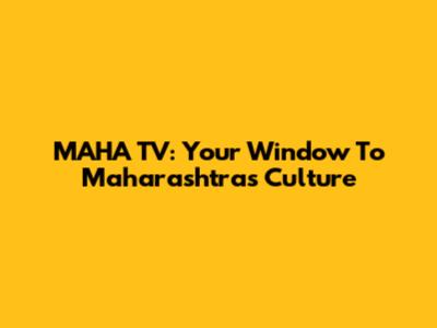 MAHA TV: Your Window To Maharashtra's Culture