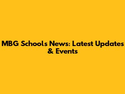 MBG Schools News: Latest Updates & Events