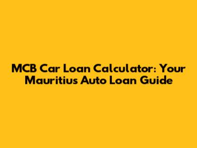 MCB Car Loan Calculator: Your Mauritius Auto Loan Guide