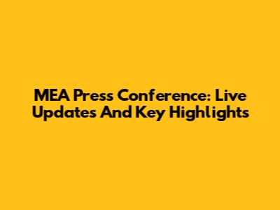 MEA Press Conference: Live Updates And Key Highlights