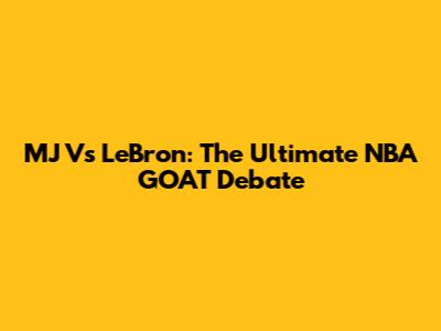 MJ Vs LeBron: The Ultimate NBA GOAT Debate