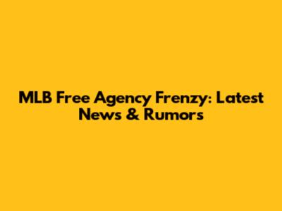 MLB Free Agency Frenzy: Latest News & Rumors