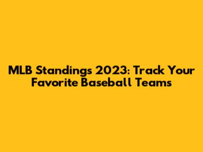 MLB Standings 2023: Track Your Favorite Baseball Teams