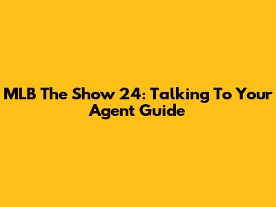 MLB The Show 24: Talking To Your Agent Guide