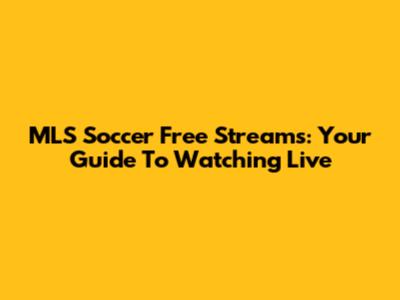 MLS Soccer Free Streams: Your Guide To Watching Live
