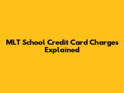 MLT School Credit Card Charges Explained