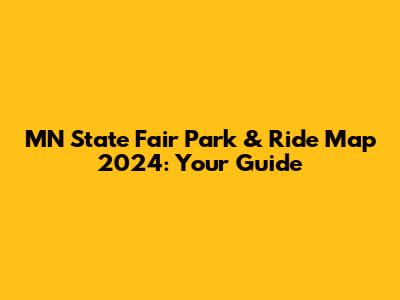 MN State Fair Park & Ride Map 2024: Your Guide