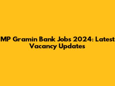 MP Gramin Bank Jobs 2024: Latest Vacancy Updates