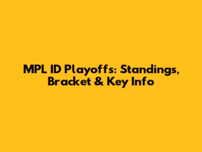 MPL ID Playoffs: Standings, Bracket & Key Info