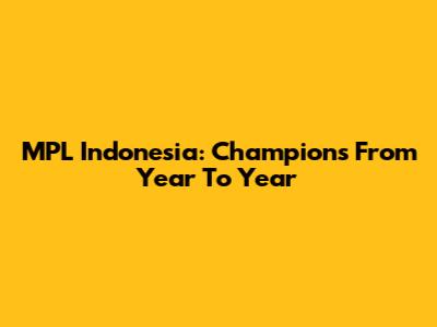 MPL Indonesia: Champions From Year To Year