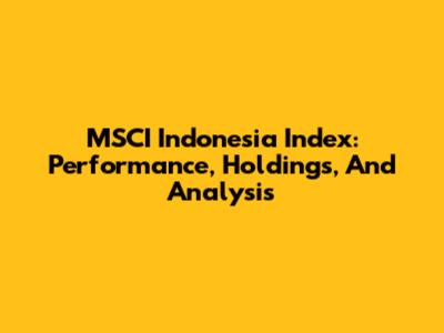 MSCI Indonesia Index: Performance, Holdings, And Analysis