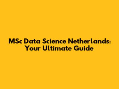 MSc Data Science Netherlands: Your Ultimate Guide