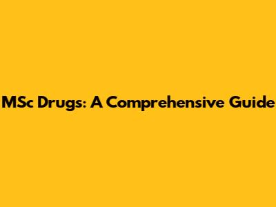 MSc Drugs: A Comprehensive Guide