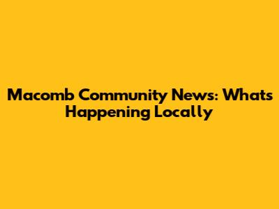 Macomb Community News: What's Happening Locally