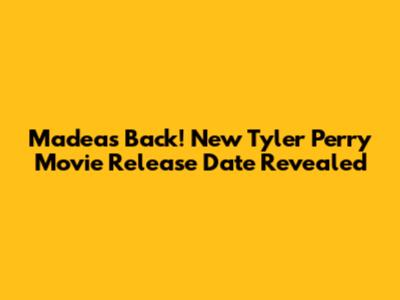 Madea's Back! New Tyler Perry Movie Release Date Revealed