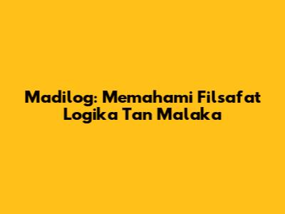 Madilog: Memahami Filsafat Logika Tan Malaka