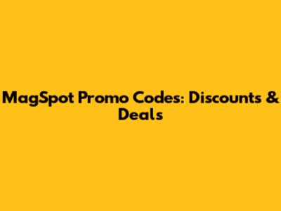 MagSpot Promo Codes: Discounts & Deals