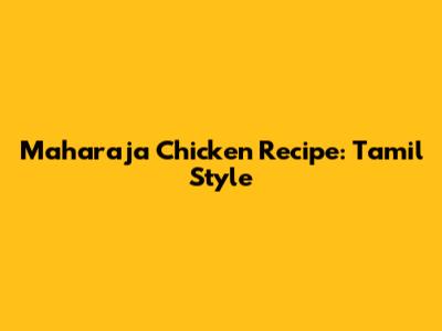 Maharaja Chicken Recipe: Tamil Style